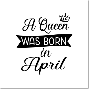 A queen was born in April Posters and Art